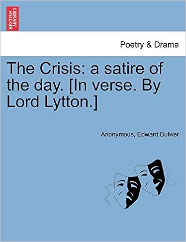 《the crisis: a satire of the day. [in verse. by lord lytton.